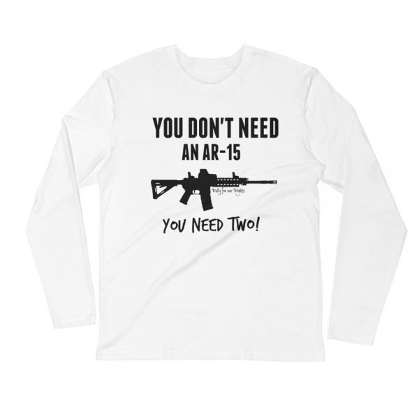 MEN'S You Don't Need An AR-15, You Need Two! - LONG SLEEVE