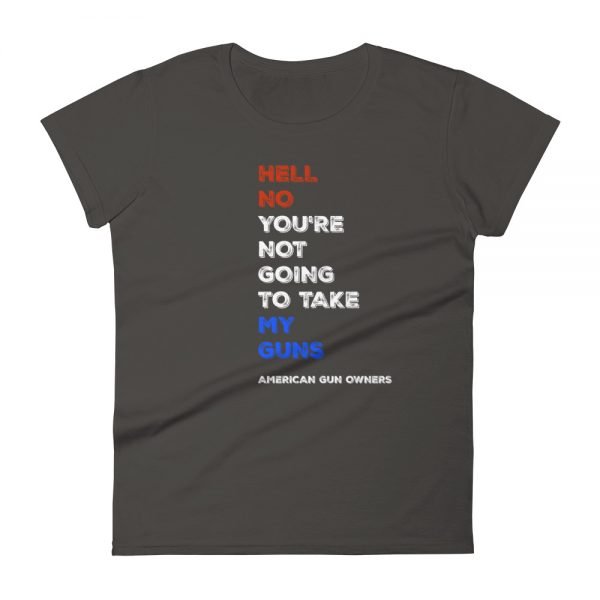 Hell No You’re Not Going To Take My Guns Women's Fit Tee Shirt
