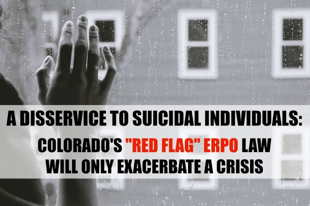 A Disservice To Suicidal Individuals: CO's Red Flag ERPO Laws Will Only Exacerbate A Crisis