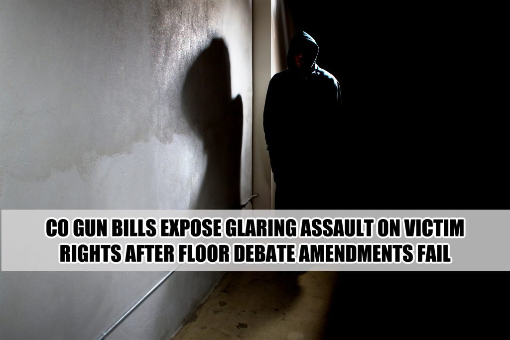 CO Gun Bills Expose Glaring Assault On Victims Rights After Floor Debate Amendments Fail