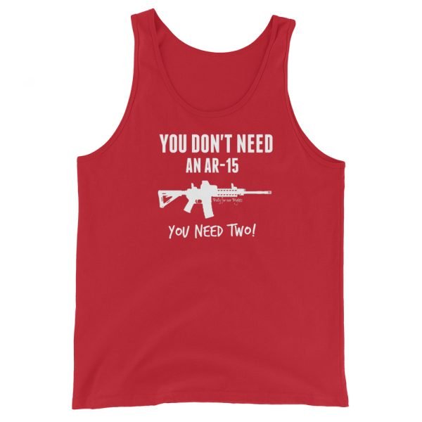 You Don't Need An AR-15 UNISEX Tank Top