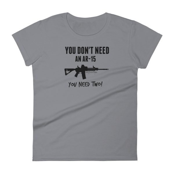 You Don't Need An AR-15 Women's Fit Tee - LIGHT